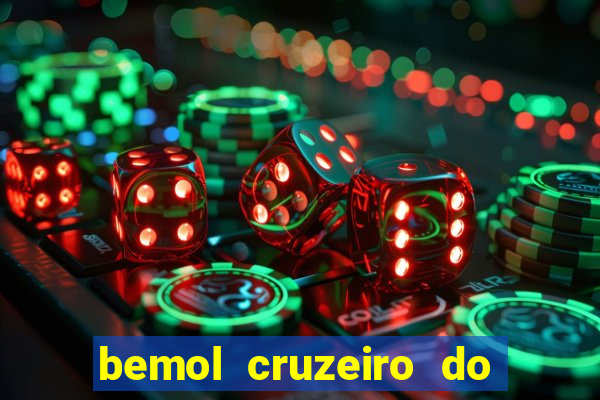 bemol cruzeiro do sul acre